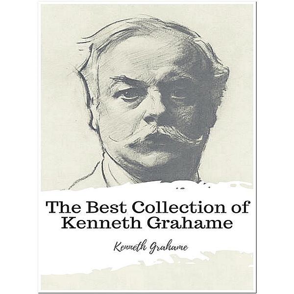 The Best Collection of Kenneth Grahame, Kenneth Grahame