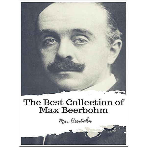 The Best Collection of Max Beerbohm, Max Beerbohm