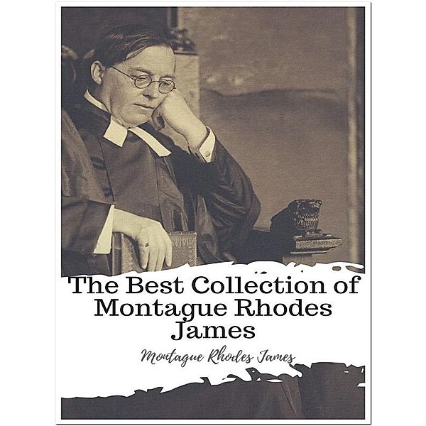 The Best Collection of Montague Rhodes James, Montague Rhodes James