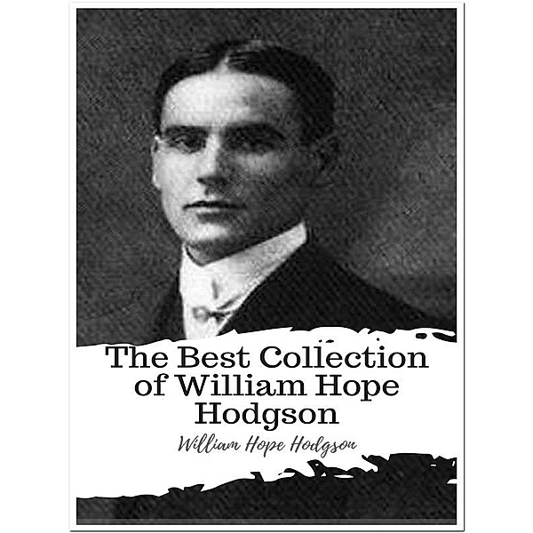 The Best Collection of William Hope Hodgson, William Hope Hodgson