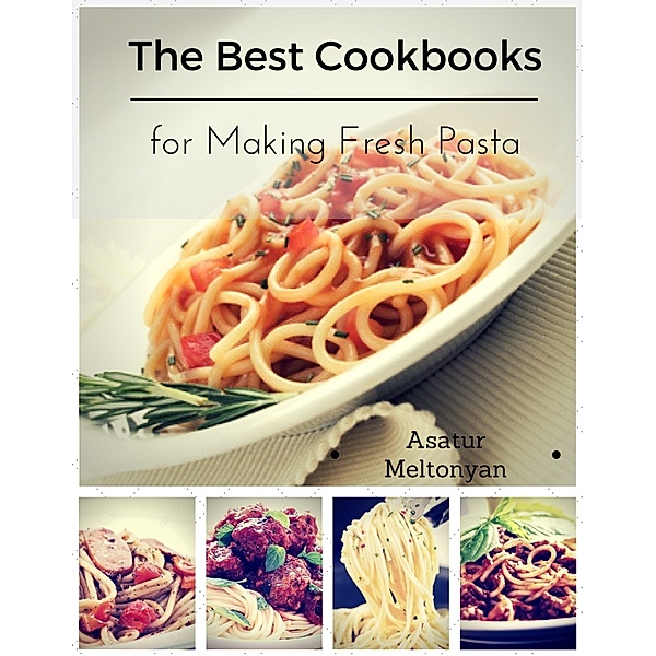 The Best Cookbooks for Making Fresh Pasta, Asatur Meltonyan