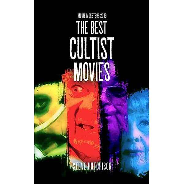The Best Cultist Movies (2019) / Movie Monsters, Steve Hutchison