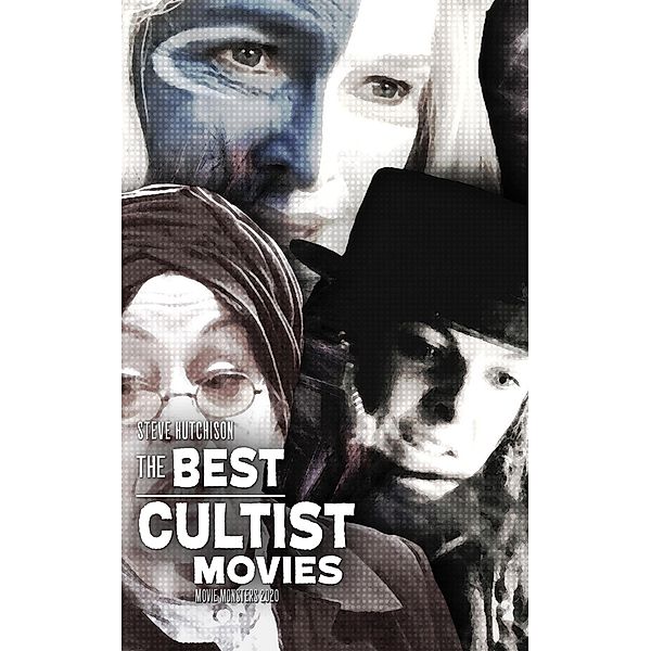 The Best Cultist Movies (2020) / Movie Monsters, Steve Hutchison