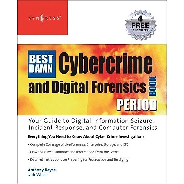 The Best Damn Cybercrime and Digital Forensics Book Period, Jack Wiles, Anthony Reyes