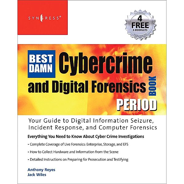 The Best Damn Cybercrime and Digital Forensics Book Period, Jack Wiles, Anthony Reyes