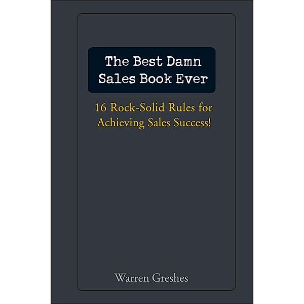 The Best Damn Sales Book Ever, Warren Greshes
