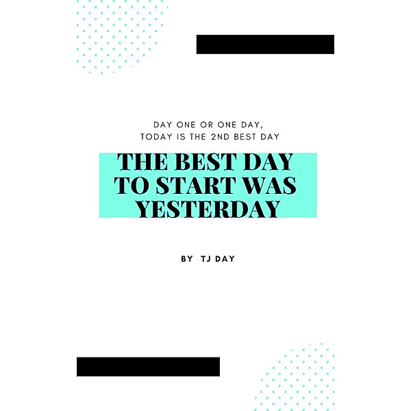 The Best Day To Start Was Yesterday, Tj Day