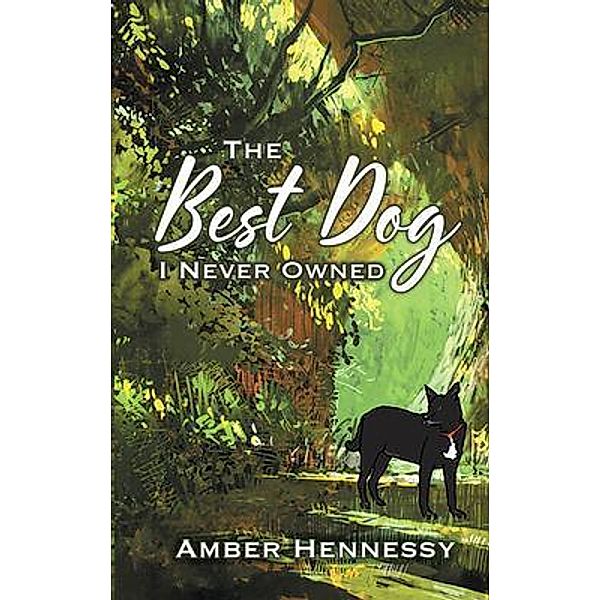 The Best Dog I Never Owned / Amber L Hennessy, Amber Hennessy