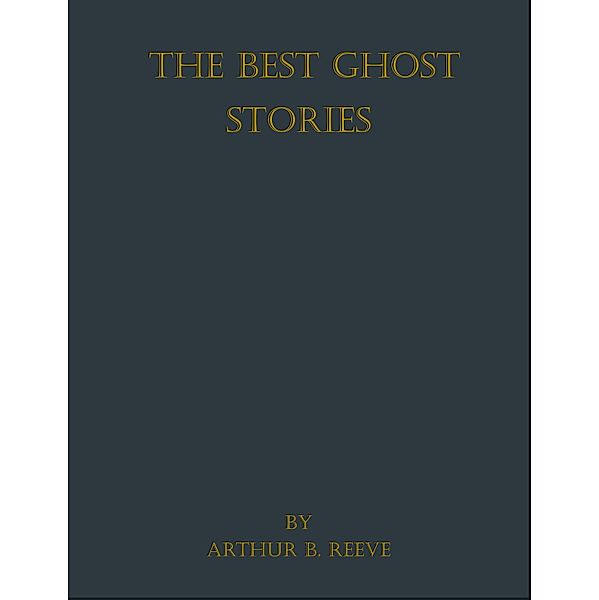 The Best Ghost Stories, Arthur B. Reeve