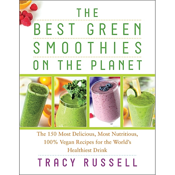 The Best Green Smoothies on the Planet, Tracy Russell