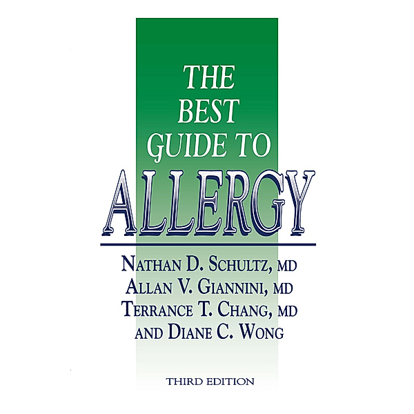 The Best Guide to Allergy, Nathan D. Schultz, Allan V. Giannini, Terrance T. Chang, Diane C. Wong