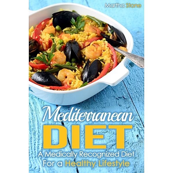 The Best Healthy Cookbooks: Mediterranean Diet: A Medically Recognized Diet For a Healthy Lifestyle., Martha Stone