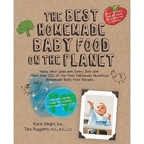 The Best Homemade Baby Food: Your Baby's Early Nutrition / Best on the Planet, Karin Knight, Tina Ruggiero