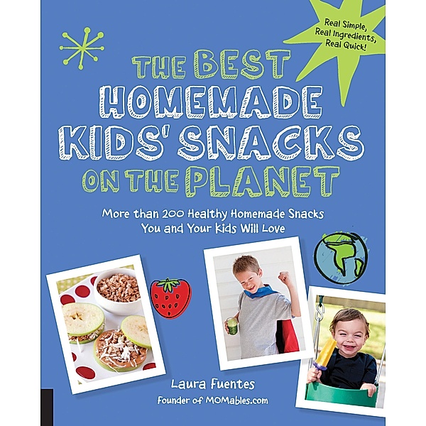 The Best Homemade Kids' Snacks on the Planet / Best on the Planet, Laura Fuentes