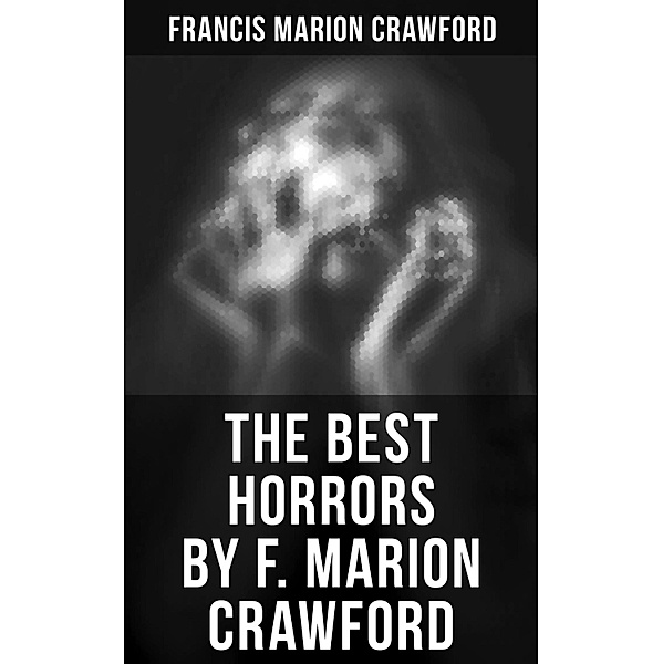 The Best Horrors by F. Marion Crawford, Francis Marion Crawford