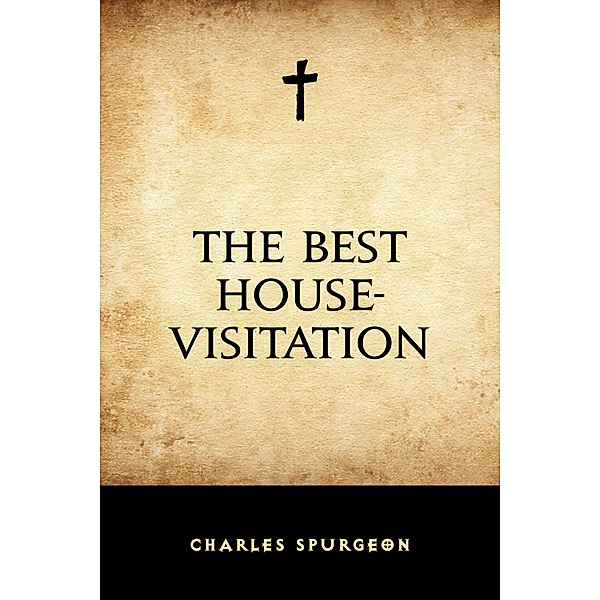 The Best House-Visitation, Charles Spurgeon