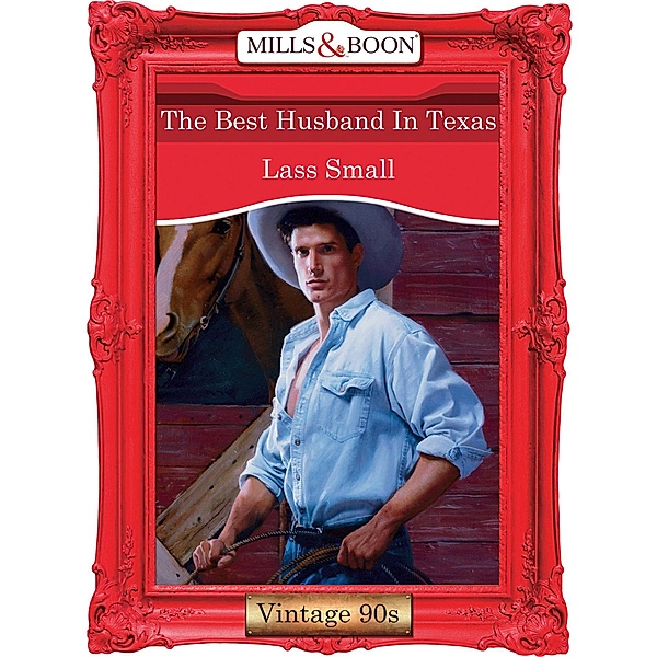 The Best Husband In Texas (Mills & Boon Vintage Desire), Lass Small