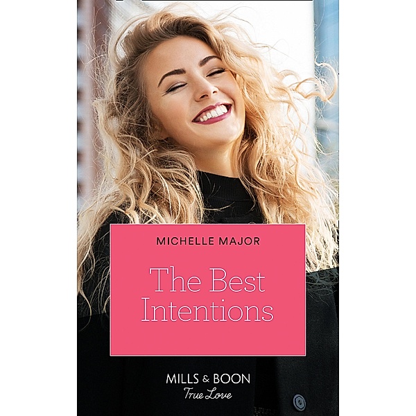 The Best Intentions (Mills & Boon True Love) (Welcome to Starlight, Book 1) / True Love, Michelle Major