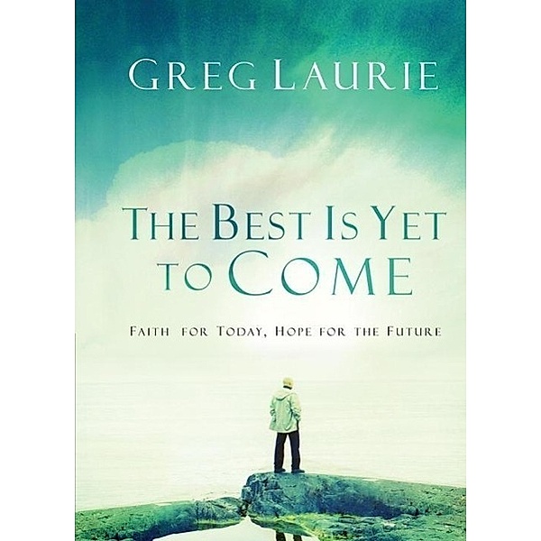 The Best Is Yet to Come, Greg Laurie