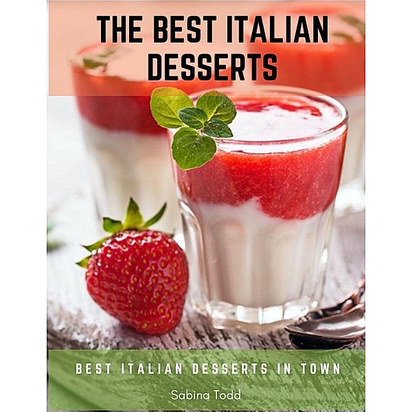 The Best Italian Desserts : Best Italian Desserts in Town, Sabina Todd