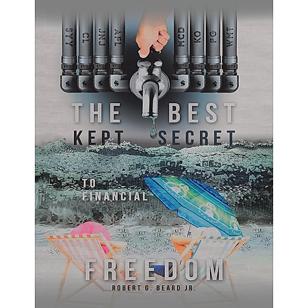 The Best Kept Secret to Financial Freedom, Robert G. Beard Jr.