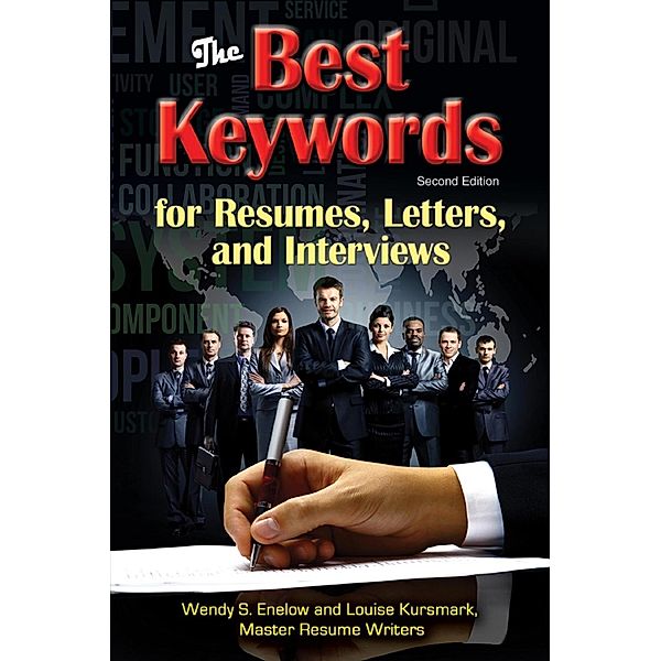 The Best Keywords for Resumes, Letters, and Interviews: Powerful Words and Phrases for Landing Great Jobs!, Wendy S. Enelow, Louise Kursmark