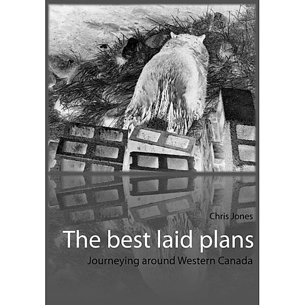 The best laid plans: journeying around Western Canada, Chris Jones