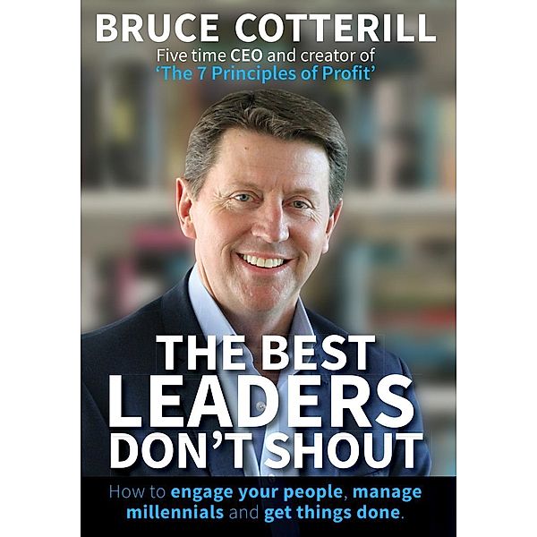 The Best Leaders Don't Shout, Bruce Cotterill