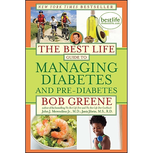 The Best Life Guide to Managing Diabetes and Pre-Diabetes, Bob Greene, M. D. , John J Merendino Jr., M. S. , R. D. , Janis Jibrin