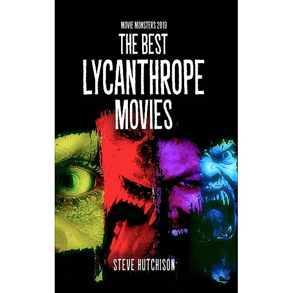 The Best Lycanthrope Movies (2019) / Movie Monsters, Steve Hutchison