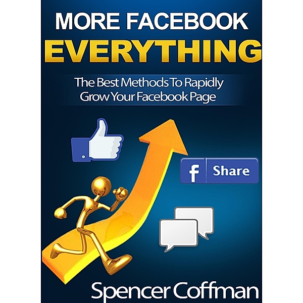 The Best Methods To Rapidly Grow Your Facebook Page, Spencer Coffman