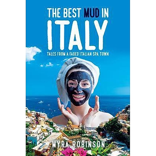The Best Mud in Italy / Sweetspire Literature Management LLC, Myra Robinson