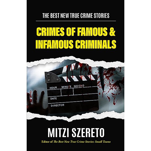 The Best New True Crime Stories: Crimes of Famous & Infamous Criminals / The Best New True Crime Stories, Mitzi Szereto