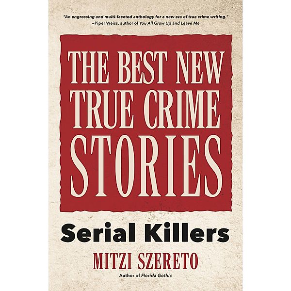 The Best New True Crime Stories: Serial Killers, Mitzi Szereto