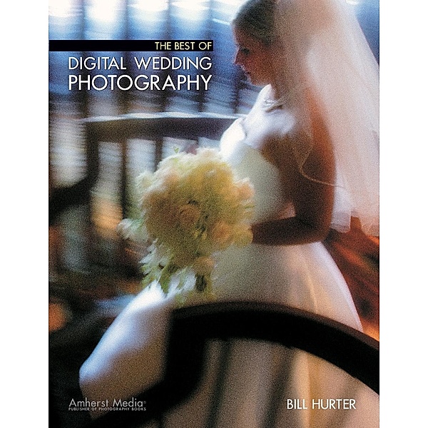 The Best of Digital Wedding Photography, Bill Hurter