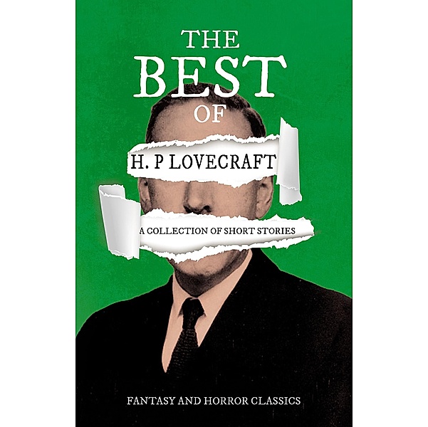 The Best of H. P. Lovecraft - A Collection of Short Stories (Fantasy and Horror Classics), H. P. Lovecraft, George Henry Weiss