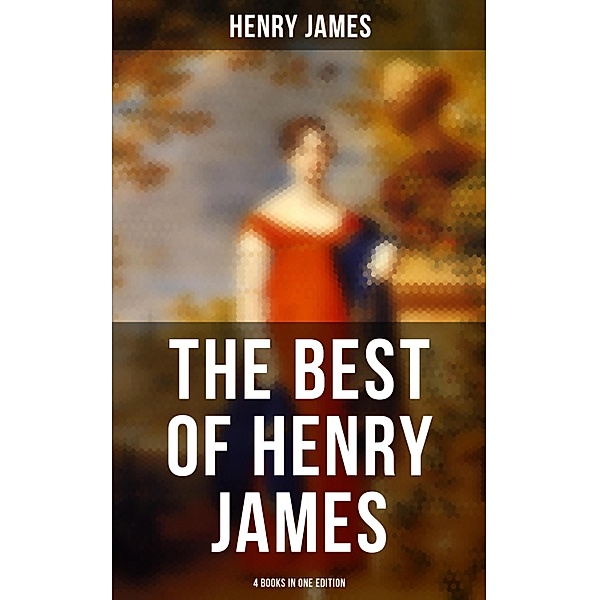 The Best of Henry James (4 Books in One Edition), Henry James