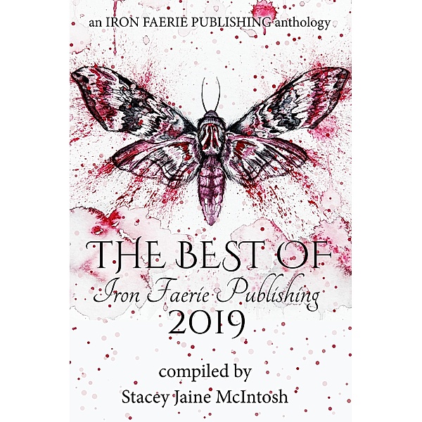 The Best of Iron Faerie Publishing 2019, Stacey Jaine McIntosh, Lionel Ray Green, Zoey Xolton, A. S. Charly, Andra Dill, Andrea L. Staum, Beth W. Patterson, Cindar Harrell, Elizabeth Montague, Isabella Hunter, Jill Hand
