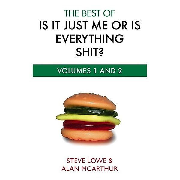 The Best Of Is It Just Me Or Is Everything Shit?, Steve Lowe, Alan McArthur