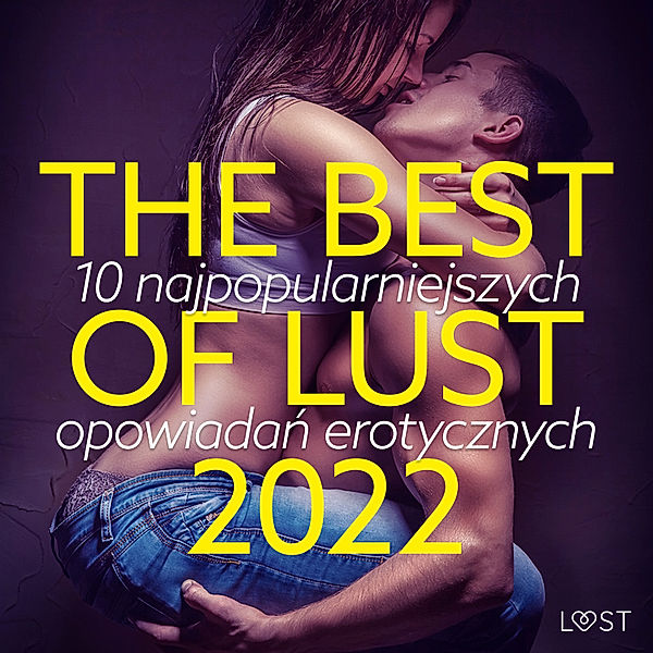 THE BEST OF LUST 2022: 10 najpopularniejszych opowiadań erotycznych, Lust Authors