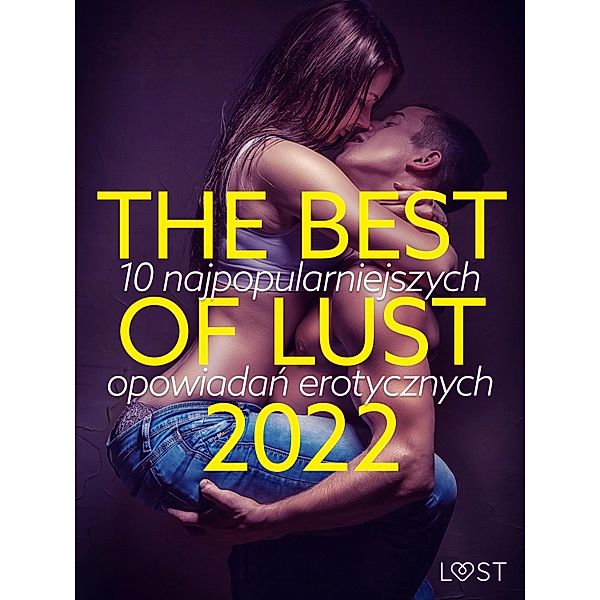 THE BEST OF LUST 2022: 10 najpopularniejszych opowiadan erotycznych, Lust Authors