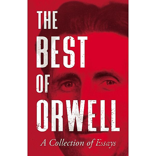 The Best of Orwell - A Collection of Essays, George Orwell