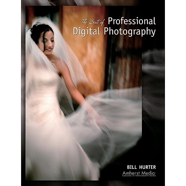 The Best of Professional Digital Photography / Masters (Amherst Media), Bill Hurter