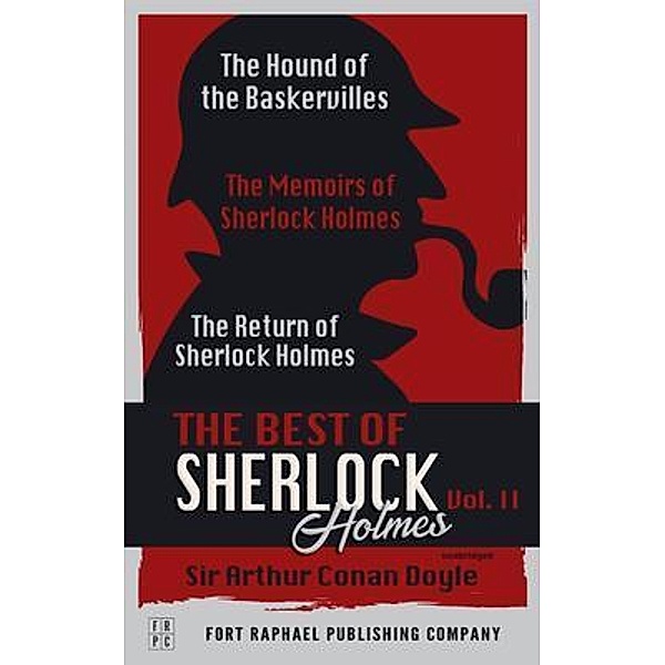 The Best of Sherlock Holmes - Volume II - The Hound of the Baskervilles - The Memoirs of Sherlock Holmes - The Return of Sherlock Holmes - Unabridged, Arthur Conan Doyle