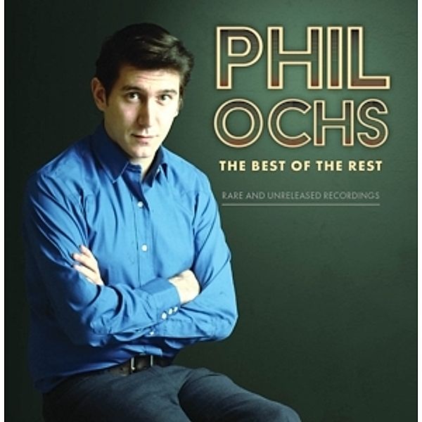 The Best Of The Rest: Rare And Unreleased Recordin, Phil Ochs