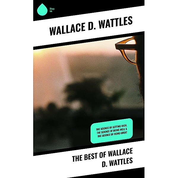 The Best of Wallace D. Wattles, Wallace D. Wattles
