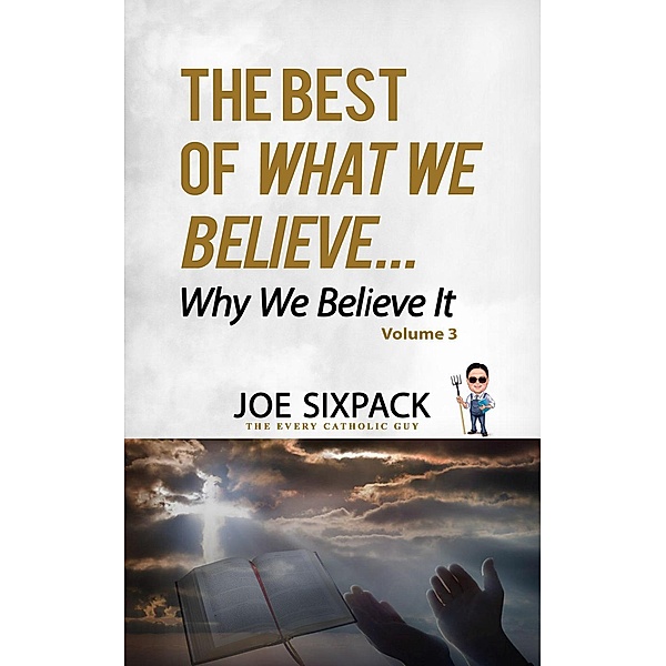 The Best of What We Believe... Why We Believe It, Joe Sixpack& Guy