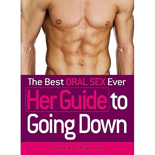 The Best Oral Sex Ever - Her Guide to Going Down, Yvonne K Fulbright