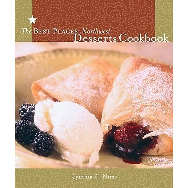 The Best Places Northwest Desserts Cookbook / Sasquatch Books