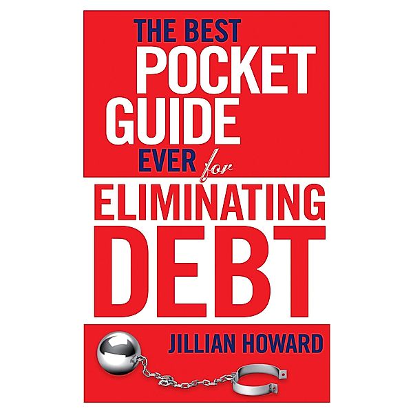 The Best Pocket Guide Ever for Eliminating Debt / The Best Pocket Guide Ever Bd.1, Jillian Howard